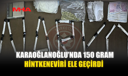 KARAOĞLANOĞLU’NDA 150 GRAM HİNTKENEVİRİ ELE GEÇİRDİ
