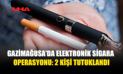 GAZİMAĞUSA’DA ELEKTRONİK SİGARA OPERASYONU: 2 KİŞİ TUTUKLANDI