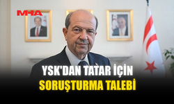 YSK'DAN TATAR İÇİN SORUŞTURMA TALEBİ