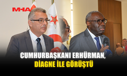 CUMHURBAŞKANI ERHÜRMAN, DİAGNE İLE GÖRÜŞTÜ