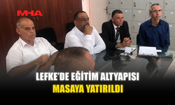 LEFKE’DE EĞİTİM ALTYAPISI MASAYA YATIRILDI