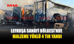 LEFKOŞA SANAYİ BÖLGESİ’NDE 4 TIR YANDI