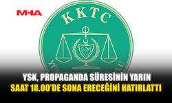 YSK, PROPAGANDA SÜRESİNİN YARIN SAAT 18.00’DE SONA ERECEĞİNİ HATIRLATTI
