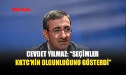 CEVDET YILMAZ: “SEÇİMLER KKTC’NİN OLGUNLUĞUNU GÖSTERDİ”