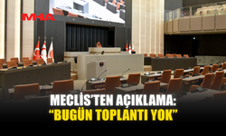 MECLİS’TEN AÇIKLAMA: “BUGÜN TOPLANTI YOK”