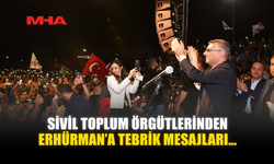 SİVİL TOPLUM ÖRGÜTLERİNDEN ERHÜRMAN’A TEBRİK MESAJLARI…