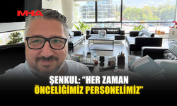 ŞENKUL: “HER ZAMAN ÖNCELİĞİMİZ PERSONELİMİZ”