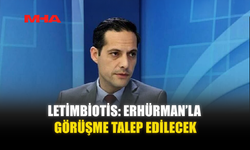 LETİMBİOTİS: ERHÜRMAN’LA GÖRÜŞME TALEP EDİLECEK