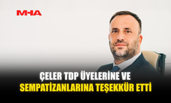 ÇELER TDP ÜYELERİNE VE SEMPATİZANLARINA TEŞEKKÜR ETTİ