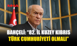BAHÇELİ: “82. İL KUZEY KIBRIS TÜRK CUMHURİYETİ OLMALI”