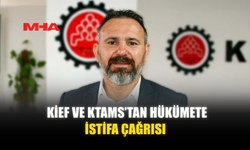 KİEF VE KTAMS’TAN HÜKÜMETE İSTİFA ÇAĞRISI