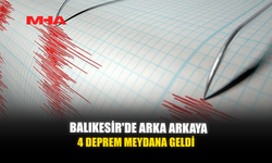 BALIKESİR'DE ARKA ARKAYA 4 DEPREM MEYDANA GELDİ