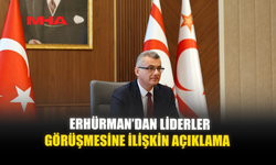 ERHÜRMAN’DAN LİDERLER GÖRÜŞMESİNE İLİŞKİN AÇIKLAMA