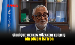 SIDDIQUE: HERKES MÜZAKERE EDİLMİŞ BİR ÇÖZÜM İSTİYOR
