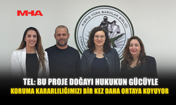 TEL: BU PROJE DOĞAYI HUKUKUN GÜCÜYLE KORUMA KARARLILIĞIMIZI BİR KEZ DAHA ORTAYA KOYUYOR