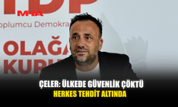 ÇELER: ÜLKEDE GÜVENLİK ÇÖKTÜ… HERKES TEHDİT ALTINDA