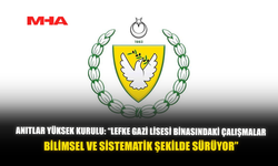 ANITLAR YÜKSEK KURULU: “LEFKE GAZİ LİSESİ BİNASINDAKİ ÇALIŞMALAR BİLİMSEL VE SİSTEMATİK ŞEKİLDE SÜRÜYOR”