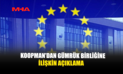 KOOPMAN’DAN GÜMRÜK BİRLİĞİNE İLİŞKİN AÇIKLAMA