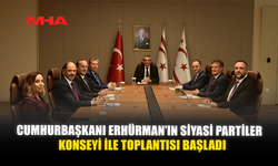 CUMHURBAŞKANI ERHÜRMAN’IN SİYASİ PARTİLER KONSEYİ İLE TOPLANTISI BAŞLADI
