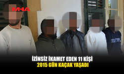 İZİNSİZ İKAMET EDEN 11 KİŞİ 2015 GÜN KAÇAK YAŞADI