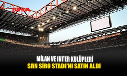 MİLAN VE INTER KULÜPLERİ, SAN SİRO STADI'NI SATIN ALDI