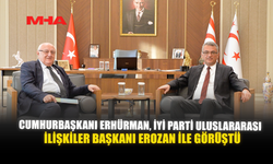 CUMHURBAŞKANI ERHÜRMAN, İYİ PARTİ ULUSLARARASI İLİŞKİLER BAŞKANI EROZAN İLE GÖRŪŞTÜ
