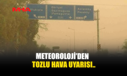 METEOROLOJİ’DEN TOZLU HAVA UYARISI..