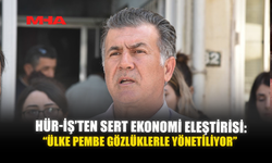 HÜR-İŞ’TEN SERT EKONOMİ ELEŞTİRİSİ: “ÜLKE PEMBE GÖZLÜKLERLE YÖNETİLİYOR”