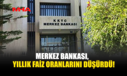 MERKEZ BANKASI, YILLIK FAİZ ORANLARINI DÜŞÜRDÜ!
