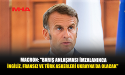 MACRON: "BARIŞ ANLAŞMASI İMZALANINCA İNGİLİZ, FRANSIZ VE TÜRK ASKERLERİ UKRAYNA’DA OLACAK"