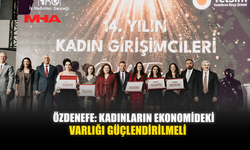 ÖZDENEFE: KADINLARIN EKONOMİDEKİ VARLIĞI GÜÇLENDİRİLMELİ