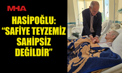 HASİPOĞLU: “SAFİYE TEYZEMİZ SAHİPSİZ DEĞİLDİR”