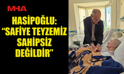 HASİPOĞLU: “SAFİYE TEYZEMİZ SAHİPSİZ DEĞİLDİR”