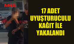 17 ADET UY*ŞTURUCULU KAĞIT İLE YAKALANDI