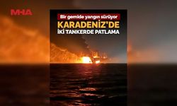 KARADENİZ'DE İKİ TANKERDE PATLAMA VE YANGIN