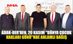 ADAK-DER YÖNETİMİ, SEVGİ EVLERİ’NDEKİ ÇOCUKLARA UMUT OLDU