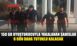150 GR UYUŞTURUCUYLA YAKALANAN ŞAHISLARA EK TUTUKLULUK