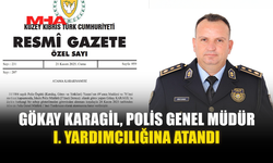 GÖKAY KARAGİL, POLİS GENEL MÜDÜR I. YARDIMCILIĞINA ATANDI