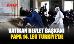 VATİKAN DEVLET BAŞKANI PAPA 14. LEO TÜRKİYE'DE
