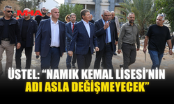 ÜSTEL: “NAMIK KEMAL LİSESİ’NİN ADI ASLA DEĞİŞMEYECEK”