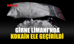 GİRNE LİMANI'NDA KOKAİN ELE GEÇİRİLDİ