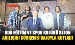 ADA EĞİTİM VE SPOR KULÜBÜ SEZON AÇILIŞINI GÖRKEMLİ BALOYLA KUTLADI