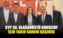 CTP 30. OLAĞANÜSTÜ KURULTAY İÇİN YARIN SANDIK BAŞINDA