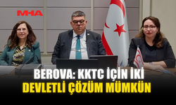 BEROVA: KKTC İÇİN İKİ DEVLETLİ ÇÖZÜM MÜMKÜN