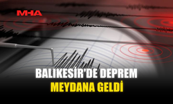 BALIKESİR'DE DEPREM MEYDANA GELDİ