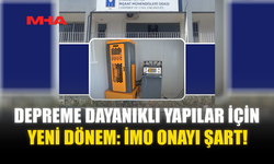 DEPREME DAYANIKLI YAPILAR İÇİN YENİ DÖNEM: İMO ONAYI ŞART!