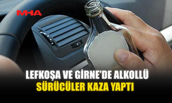 LEFKOŞA VE GİRNE’DE ALKOLLÜ SÜRÜCÜLER KAZA YAPTI