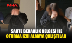 SAHTE BEKARLIK BELGESİ İLE OTURMA İZNİ ALMAYA ÇALIŞTILAR