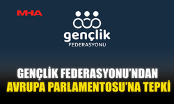 GENÇLİK FEDERASYONU’NDAN AVRUPA PARLAMENTOSU’NA TEPKİ