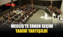 MECLİS’TE ERKEN SEÇİM TARİHİ TARTIŞILDI